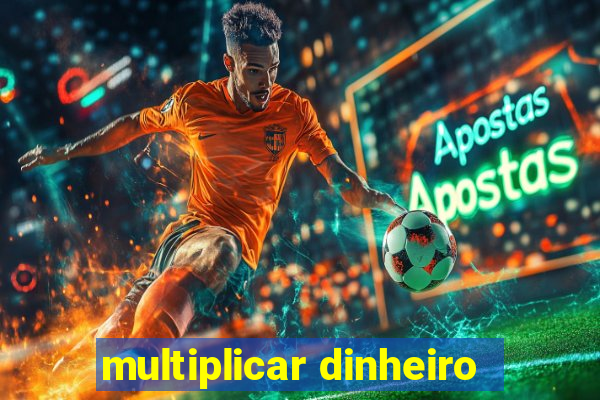 multiplicar dinheiro